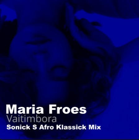 Maria Froes - Vaitimbora (Sonick S Afro Klassick Mix)